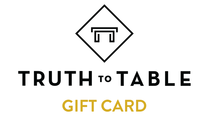 Truth to Table Gift Card